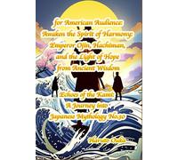 for American Audience:Awaken the Spirit of Harmony: Emperor Ojin, Hachiman, and the Light of Hope from Ancient Wisdom: 30 (Echoes of the Kami: Echoes of the Kami: A Journey into Japanese Mythology)