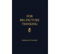 For Big - Picture Thinking: MINIMALIST PLANNER Undated Daily Organizer with 160 Pages, To-Do Lists and Notes | Simple & Clean Design for Maximum Focus