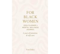 For Black Women - 2026 Planner + Mental Wellness Journal: A year of intention and self-care