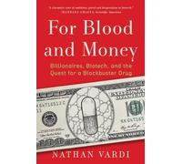 For Blood and Money: Billionaires, Biotech, and the Quest for a Blockbuster Drug