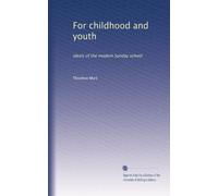 For childhood and youth: ideals of the modern Sunday school