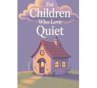 For Children Who Love Quiet: A Gentle Activity and Storybook for Quiet-Hearted Kids (Ages 6-10)
