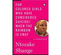 For Colored Girls Who Have Considered Suicide/When the Rainbow Is Enuf: A Choreopoem (Scribner Classics)