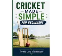 For Cricket Made Simple For Beginners: 19 (For the Love of Simplicity)