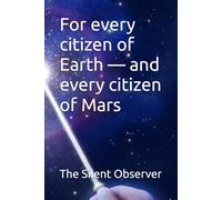 For every citizen of Earth - and every citizen of Mars (A record from humanity's past to its planetary future Vol1)