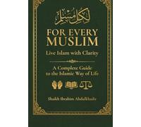 For Every Muslim: Live Islam with Clarity/Secondary subtitle A Complete Guide to the Islamic Way of Life