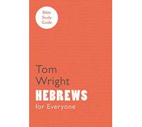 For Everyone Bible Study Guides: Hebrews (NT for Everyone: Bible Study Guide)