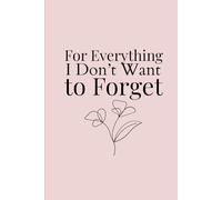 For Everything I Don’t Want to Forget: A soft, minimal journal for thoughts, memories, and quiet moments