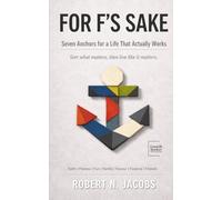 For F’s Sake: Seven Anchors for a Life That Actually Works. Sort what matters, then live like it matters.