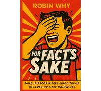 For Fact's Sake: Fails, Fiascos and Feel-Good Trivia to Level Up a Sh*tshow Day