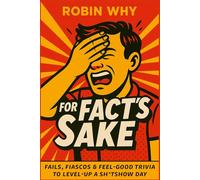 For Fact's Sake: Fails, Fiascos and Feel-Good Trivia to Level Up a Sh*tshow Day