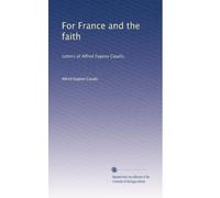 For France and the faith letters of Alfred EugeÌ€ne Casalis : tr. by Warren Edwin Bristol. 1