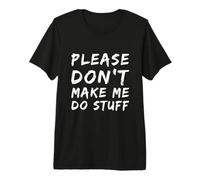 For Funny People Funny Text of Please Don't Make Me Do Stuff Camiseta Premium