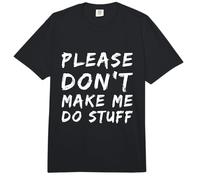 For Funny People Funny Text of Please Don't Make Me Do Stuff Comfort Colors Adult Heavyweight T-Shirt