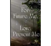 For: Future Me, Love, Present Me: A 120-Page Lined Journal for Reflection, Intention & Self-Compassion