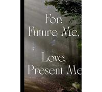 For: Future Me, Love, Present Me: A 150-Page Lined Journal for Reflection, Intention & Self-Compassion
