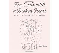 For Girls with a Broken Heart -Part 1: The Rain Before the Bloom