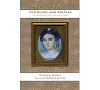 For Glory and Bolívar: The Remarkable Life of Manuela Sáenz