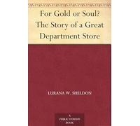 For Gold or Soul? The Story of a Great Department Store