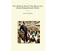 For Gold or Soul? The Story of a Great Department Store (Classic Books)