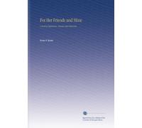 For Her Friends and Mine: A Book of Aspirations, Dreams and Memories,