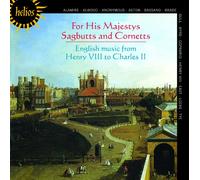 For His Majestys Sagbutts and Cornetts - Musique Anglaise Au Temps De Henry Vii & Charles Ii