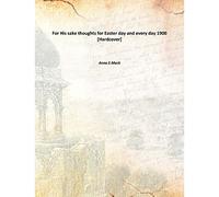 For His sake thoughts for Easter day and every day 1900 [Hardcover]