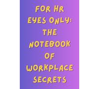 For HR Eyes Only: The Notebook of Workplace Secrets: A Funny HR Notebook for Human Resources Professionals, Managers, and Office Workers: A Sarcastic ... | 6x9 Lined Journal for Notes, Meetings