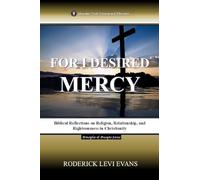 For I Desired Mercy: Biblical Reflections on Religion, Relationship, and Righteousness in Christianity: 1 (Principles & Precepts)