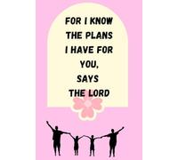 For I Know The Plans I Have For You, Says The Lord: Christian Journaling and Gratitude Notebook for Friends and Family