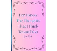 For I know the thoughts I think toward you Jerimiah 29:11: Journaling or prayer notebook for women