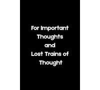 For Important Thoughts and Lost Trains of Thought: Funny and Witty Journal for Friends and Family