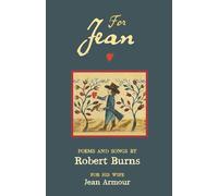 For Jean: Poems, Songs and Letters by Robert Burns for his wife, Jean Armour.