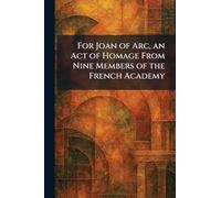 For Joan of Arc, an Act of Homage From Nine Members of the French Academy
