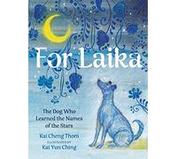 For Laika: The Dog Who Learned the Names of the Stars