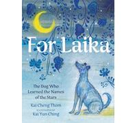 For Laika: The Dog Who Learned the Names of the Stars