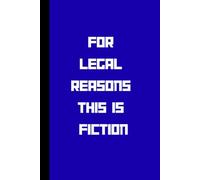 For Legal Reasons this is Fiction: Funny Gift Notebook journal, Gift for Co-workers, Friends and Family, 120 pages.