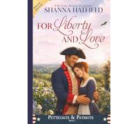 For Liberty and Love: Petticoats & Patriots Book 1: A Sweet Patriotic Romance Series Across American History