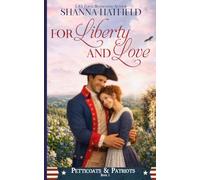 For Liberty and Love: Petticoats & Patriots Book 1: A Sweet Patriotic Romance Series Across American History