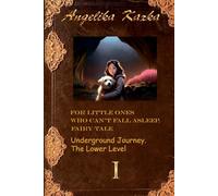 FOR LITTLE ONES WHO CAN'T FALL ASLEEP. FAIRY TALE.: Book 1. Traveling underground. The lower level. ("For Little Ones Who Can't Fall Asleep. A Fairy Tale.")