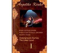 For Little Ones Who Can't Fall Asleep. Fairy Tale. Underground Journey. The lower level.: 1