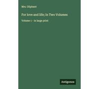 For love and life; In Two Volumes: Volume 1 - in large print