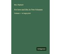For love and life; In Two Volumes: Volume 1 - in large print