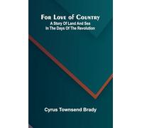 For Love of Country: A Story of Land and Sea in the Days of the Revolution