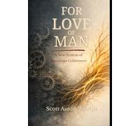 FOR LOVE OF MAN: A New System of Sovereign Coherence