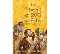 For Lovers of God Everywhere: Poems Of The Christian Mystics