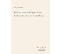 For Luncheon and Supper Guests: Ten Menus More Than One Hundred Recipes