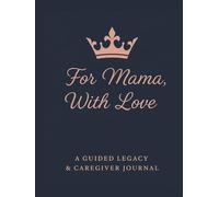 For Mama, With Love: A Guided Legacy & Caregiver Journal