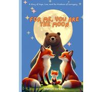For me, you are the moon: A Story of Hope, Love, and the Kindness of Surrogacy