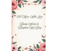 For Mom, With Love: Daily Inspirational Quotes to Brighten Her Day and Warm Her Heart